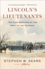 Image for Lincoln&#39;s lieutenants: the high command of the Army of the Potomac
