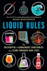 Image for Liquid Rules : The Delightful and Dangerous Substances That Flow Through Our Lives