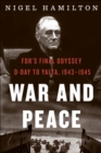 Image for War and peace: FDR&#39;s final odyssey, D-Day to Yalta, 1943-1945