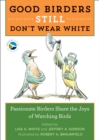 Image for Good birders still don&#39;t wear white: passionate birders share the joys of watching birds