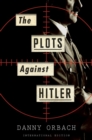 Image for The Plots Against Hitler (International Edition)