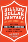 Image for Billion dollar fantasy: the high-stakes game between FanDuel and DraftKings that upended sports in America