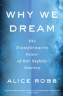 Image for Why We Dream: The Transformative Power of Our Nightly Journey