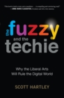 Image for The fuzzy and the techie: why the liberal arts will rule the digital world