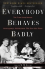 Image for Everybody Behaves Badly : The True Story Behind Hemingway&#39;s Masterpiece The Sun Also Rises