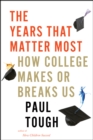 Image for The years that matter most  : how college makes or breaks us