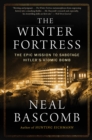 Image for The Winter Fortress : The Epic Mission to Sabotage Hitler&#39;s Atomic Bomb