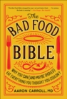 Image for The bad food bible: why you can (and maybe should) eat everything you thought you couldn&#39;t