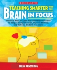 Image for Teaching Smarter With the Brain in Focus : Practical Ways to Apply the Latest Brain Research to Deepen Comprehension, Improve Memory, and Motivate Students to Achieve