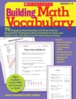 Image for Building Math Vocabulary : 70 Engaging Reproducible Activities That Go Beyond the Textbook to Help Students Practice and Really Learn the Math Terms They Need to Know