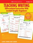 Image for Teaching Writing: Differentiated Instruction With Leveled Graphic Organizers : 40+ Reproducible, Leveled Organizers That Help You Teach Writing to ALL Students and Manage Their Different Learning Need