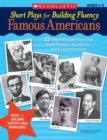 Image for Short Plays for Building Fluency: Famous Americans : 22 Reproducible Plays That Build Fluency, Vocabulary, and Comprehension