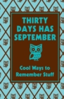 Image for Thirty Days Has September: Cool Ways to Remember Stuff : Cool Ways To Remember Stuff