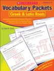 Image for Vocabulary Packets: Greek &amp; Latin Roots : Ready-to-Go Learning Packets That Teach 40 Key Roots and Help Students Unlock the Meaning of Dozens and Dozens of Must-Know Vocabulary Words