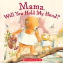 Image for Mama, Will You Hold My Hand?