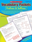 Image for Vocabulary Packets: Prefixes &amp; Suffixes : Ready-to-Go Learning Packets That Teach 50 Key Prefixes and Suffixes and Help Students Unlock the Meaning of Dozens and Dozens of Must-Know Vocabulary Words
