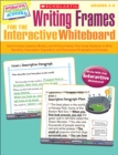Image for Writing Frames for the Interactive Whiteboard : Quick &amp; Easy Lessons, Models, and Writing Frames That Guide Students to Write Narrative, Descriptive, Expository, and Persuasive Paragraphs and Essays