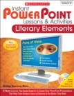 Image for Instant PowerPoint(R) Lessons &amp; Activities: Literary Elements : 16 Model Lessons That Guide Students to Create Easy PowerPoint Presentations That Help Them Analyze Literary Elements in the Books They 