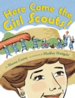 Image for Here Come the Girl Scouts!: The Amazing All-True Story of Juliette &#39;Daisy&#39; Gordon Low and Her Great Adventure
