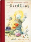 Image for The Bird King: An Artist&#39;s Notebook