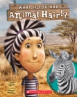 Image for What If You Had Animal Hair?