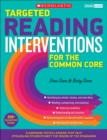 Image for Targeted Reading Interventions for the Common Core: Grades 4-8 : Classroom-Tested Lessons That Help Struggling Students Meet the Rigors of the Standards