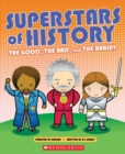 Image for Superstars of History : The Good, The Bad, and the Brainy
