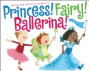 Image for Princess! Fairy! Ballerina!