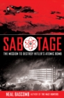 Image for Sabotage: The Mission to Destroy Hitler&#39;s Atomic Bomb (Young Adult Edition) : Young Adult Edition