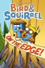 Image for Bird & Squirrel On the Edge!: A Graphic Novel (Bird & Squirrel #3)