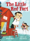 Image for The Little Red Fort (Little Ruby&#39;s Big Ideas)