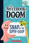 Image for Snap of the Super-Goop: A Branches Book (The Notebook of Doom #10) (Library Edition)