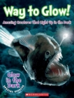 Image for Way to Glow! Amazing Creatures that Light Up in the Dark