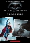 Image for Cross Fire: An Original Companion Novel (Batman vs. Superman: Dawn of Justice)