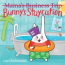 Image for Bunny&#39;s Staycation (Mama&#39;s Business Trip)