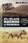Image for The black rhinos of Namibia  : searching for survivors in the African desert
