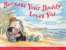 Image for Because Your Daddy Loves You