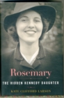 Image for Rosemary  : the hidden Kennedy daughter