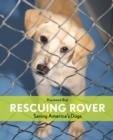 Image for Rescuing Rover : Saving America&#39;s Dogs