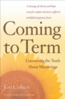 Image for Coming to Term: Uncovering the Truth About Miscarriage