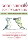 Image for Good Birders Don&#39;t Wear White: 50 Tips From North America&#39;s Top Birders