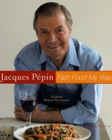 Image for Jacques Pepin Fast Food My Way.