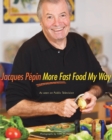 Image for Jacques Pepin More Fast Food My Way