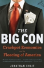 Image for The Big Con: Crackpot Economics and the Fleecing of America