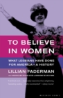Image for To Believe in Women: What Lesbians Have Done For America - A History