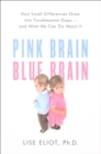 Image for Pink Brain, Blue Brain: How Small Differences Grow Into Troublesome Gaps -- And What We Can Do About It