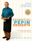 Image for Essential Pepin Desserts: 160 All-Time Favorites from My Life in Food