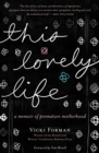 Image for This Lovely Life: A Memoir of Premature Motherhood