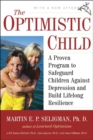 Image for Optimistic Child: A Proven Program to Safeguard Children Against Depression and Build Lifelong Resilience