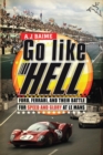 Image for Go Like Hell: Ford, Ferrari, and Their Battle for Speed and Glory at Le Mans